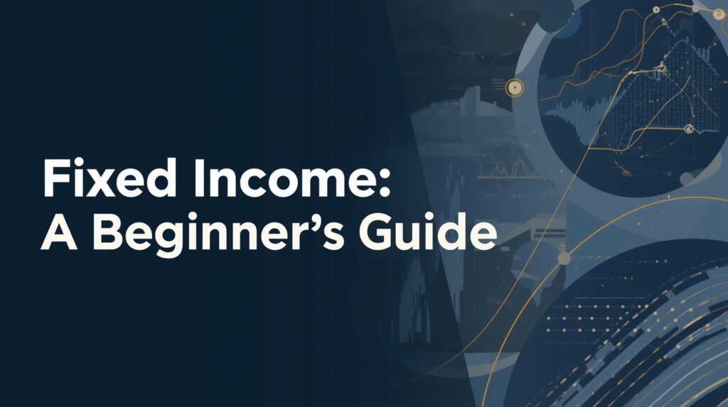 Fixed income beginner guide showing bonds, interest payments, and stable investing concepts